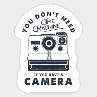 You Don't Need Time Machine. Camera. Funny, Inspirational Quote Sticker